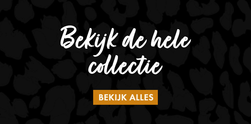 Bekijk de hele collectie!