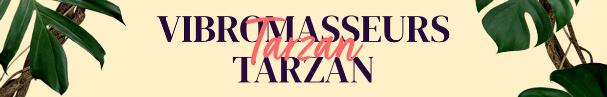 Vibromasseurs Tarzan