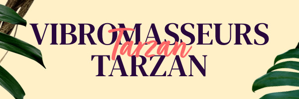 Vibromasseurs Tarzan
